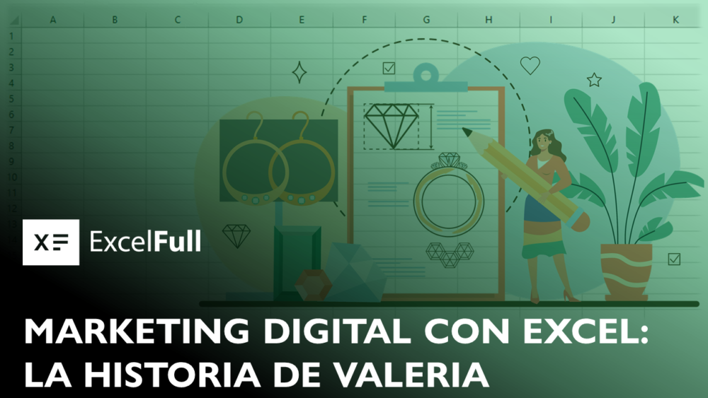 REVOLUCIONANDO TU MARKETING DIGITAL CON EXCEL LA HISTORIA DE VALERIA