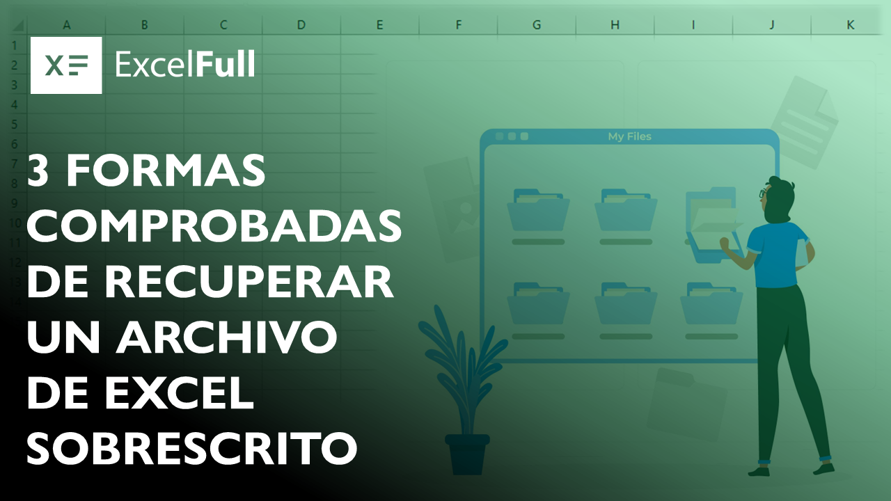 3 FORMAS COMPROBADAS DE RECUPERAR UN ARCHIVO DE EXCEL SOBRESCRITO