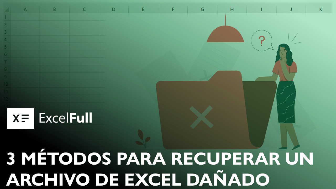 DESCUBRE 3 MÉTODOS QUE FUNCIONAN PARA RECUPERAR UN ARCHIVO DE EXCEL DAÑADO