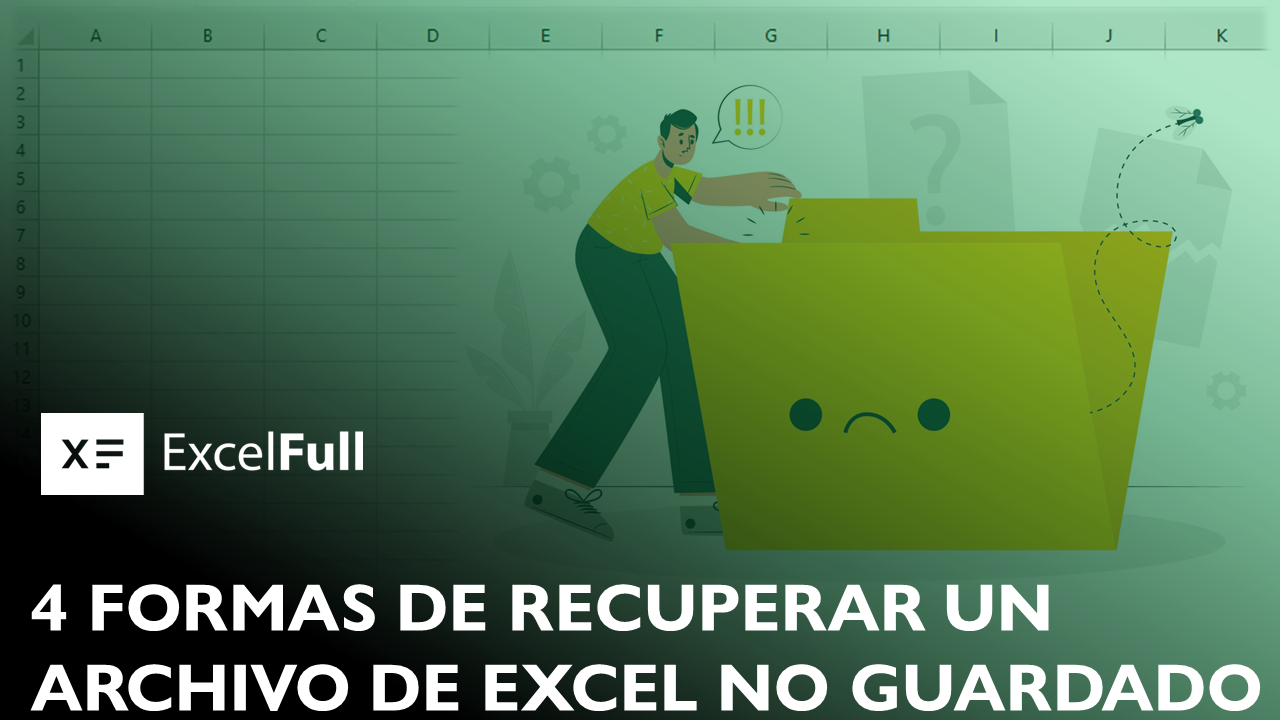 4 FORMAS DE RECUPERAR UN ARCHIVO DE EXCEL NO GUARDADO