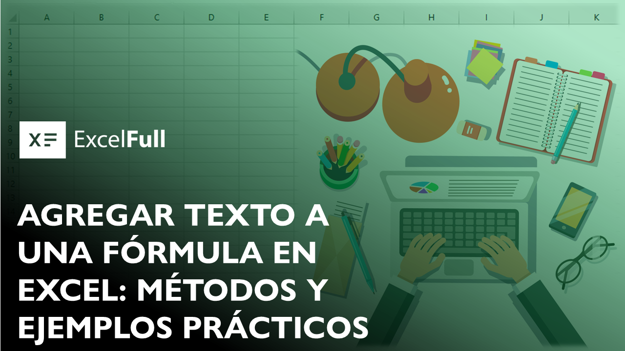 AGREGAR TEXTO A UNA FÓRMULA EN EXCEL: MÉTODOS Y EJEMPLOS PRÁCTICOS