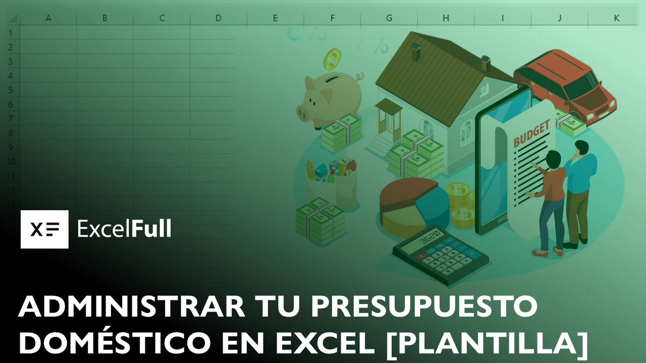 5 PASOS PARA ADMINISTRAR TU PRESUPUESTO DOMÉSTICO EN EXCEL + PLANTILLA GRATIS