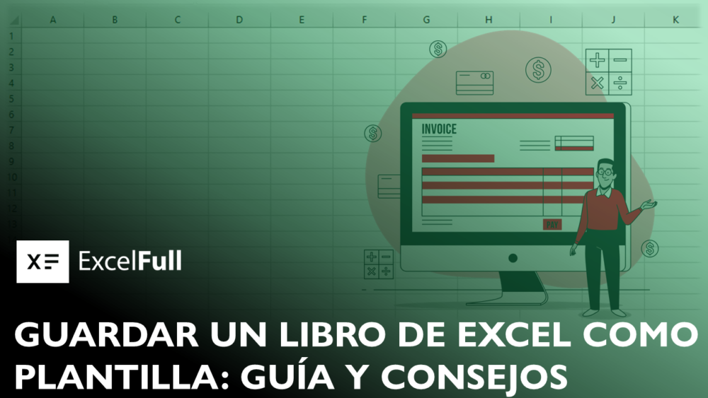 GUARDAR UN LIBRO DE EXCEL COMO PLANTILLA: GUÍA INFALIBLE Y 5 CONSEJOS IMPERDIBLES