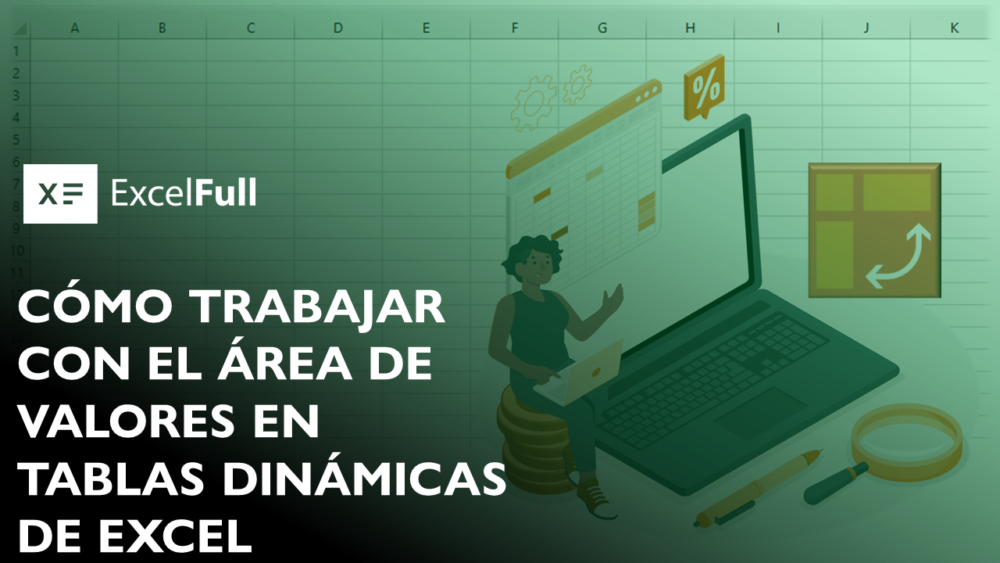 CÓMO TRABAJAR CON EL ÁREA DE VALORES EN TABLAS DINÁMICAS DE EXCEL