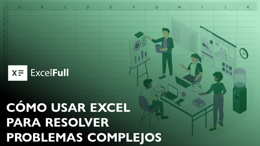 CÓMO USAR EXCEL PARA RESOLVER PROBLEMAS COMPLEJOS