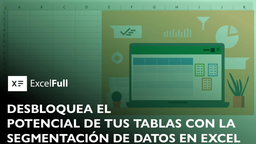 FILTRAR TABLAS CON LA SEGMENTACIÓN DE DATOS EN EXCEL