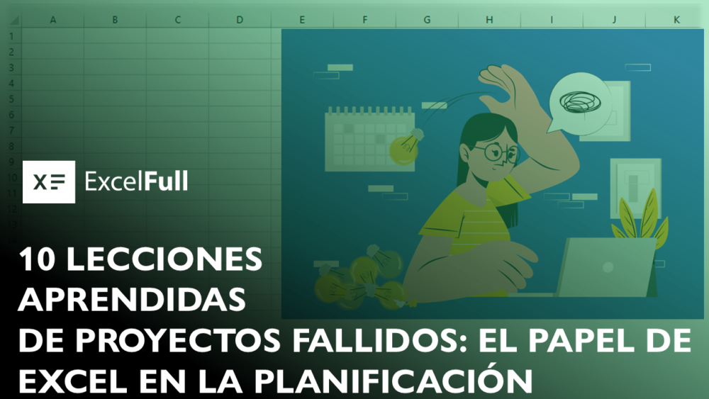 LECCIONES APRENDIDAS DE PROYECTOS FALLIDOS: EL PAPEL DE EXCEL EN LA PLANIFICACIÓN