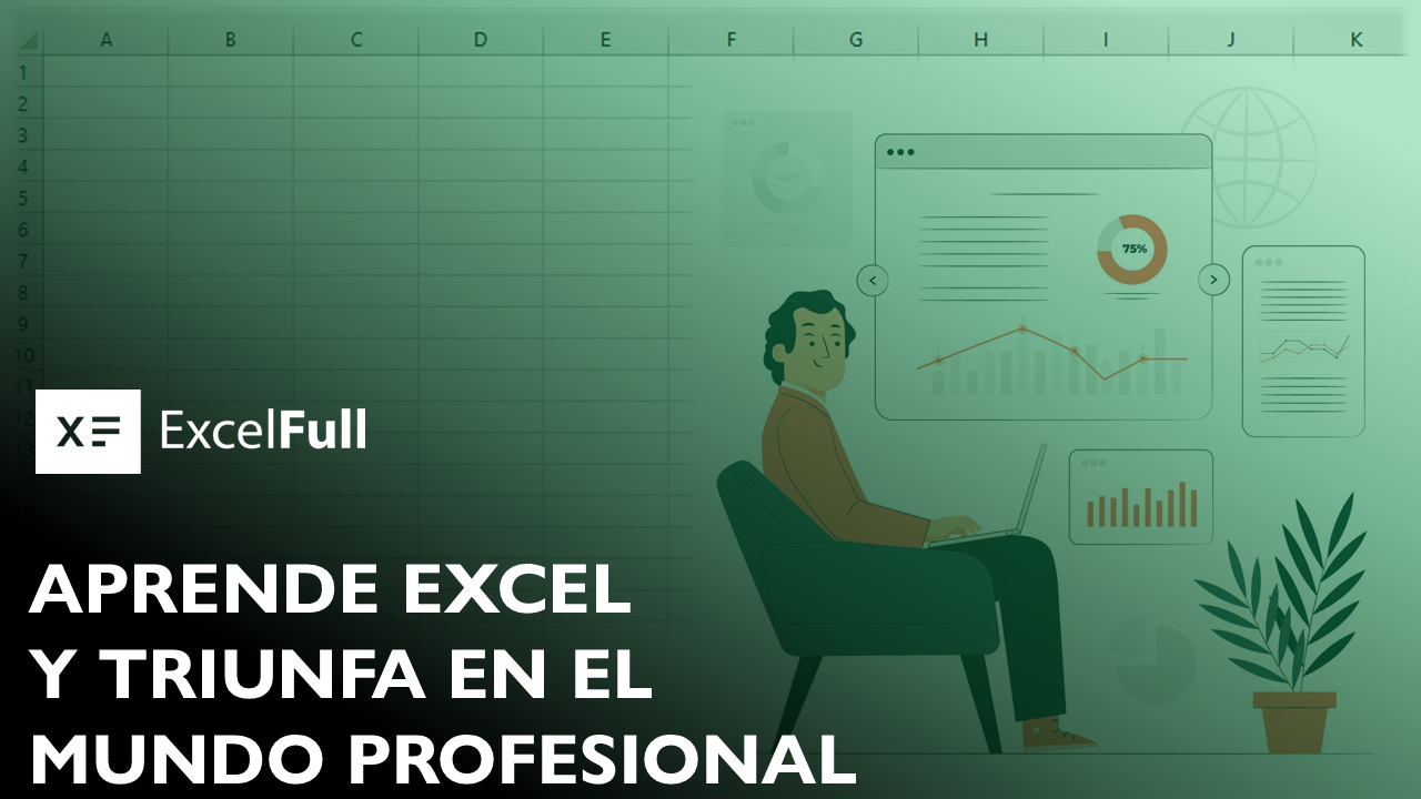 APRENDE EXCEL Y TRIUNFA EN EL MUNDO PROFESIONAL
