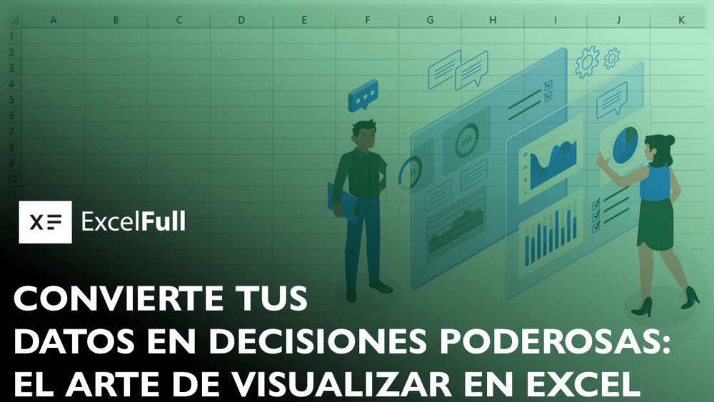 VISUALIZACIÓN DE DATOS EN EXCEL: 7 FORMAS PODEROSAS PARA TRANSFORMAR TUS DECISIONES