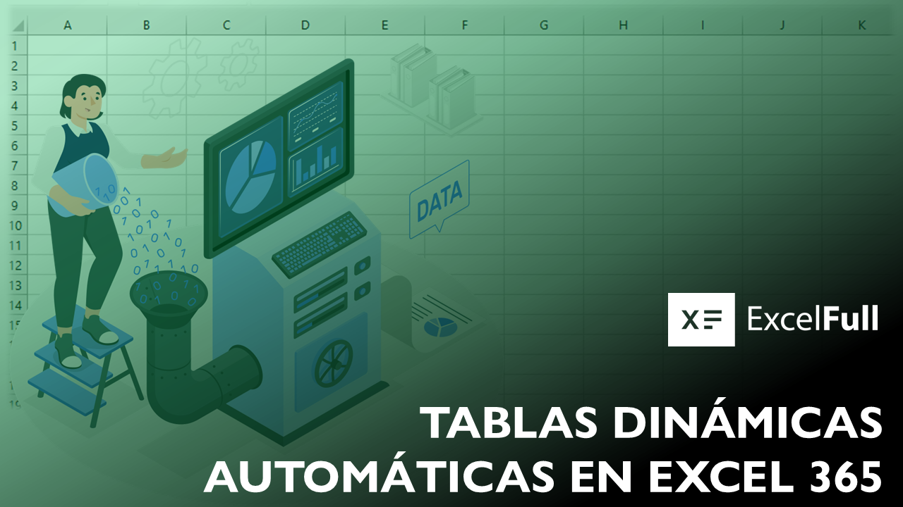 TABLAS DINÁMICAS AUTOMÁTICAS EN EXCEL 365