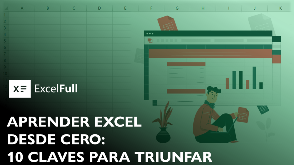 APRENDER EXCEL DESDE CERO: 10 CLAVES PARA TRIUNFAR