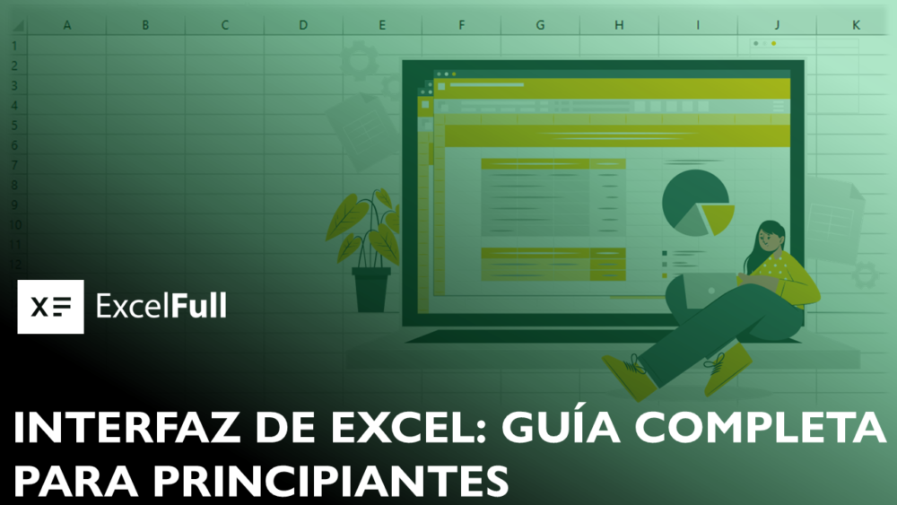 INTERFAZ DE EXCEL: GUÍA COMPLETA PARA PRINCIPIANTES