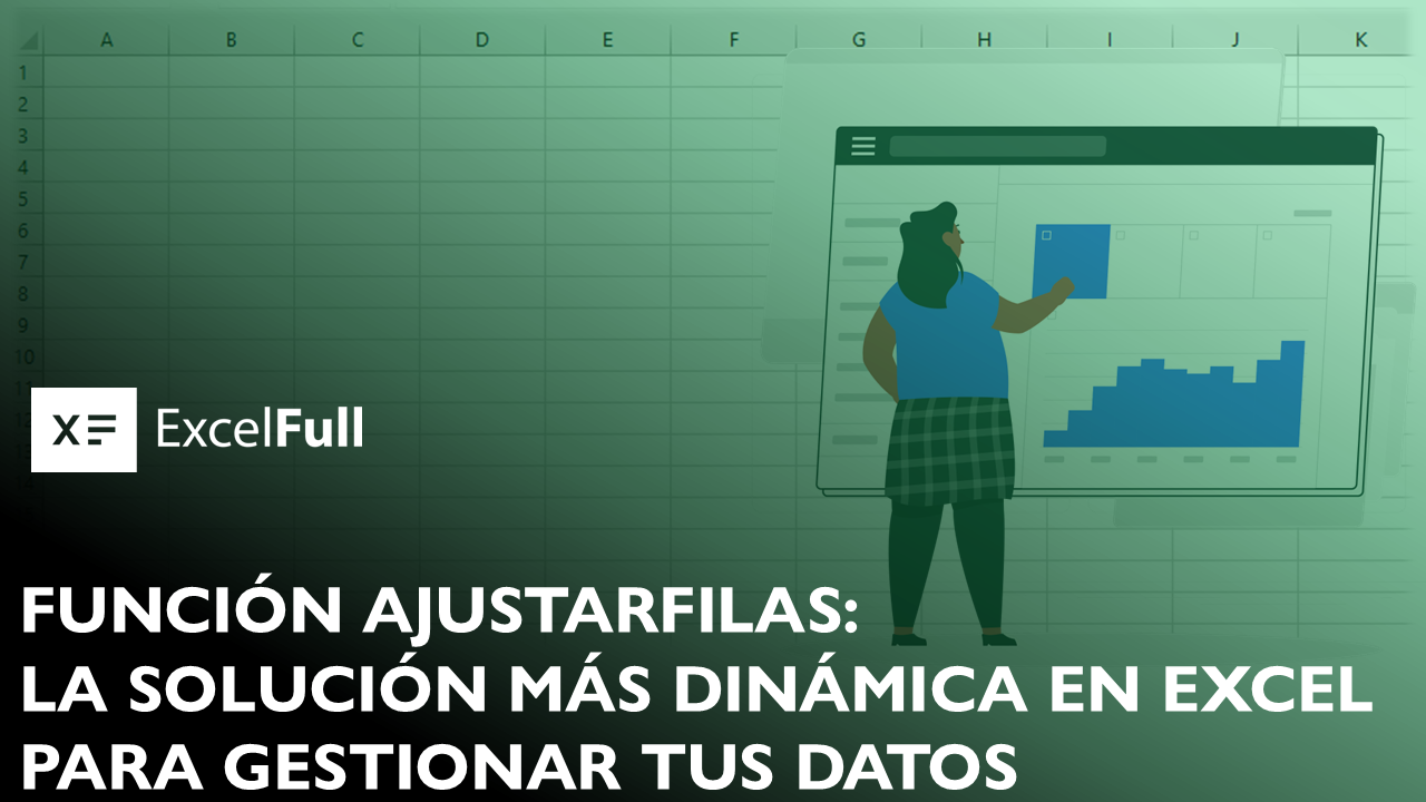 FUNCIÓN AJUSTARFILAS: LA SOLUCIÓN MÁS DINÁMICA EN EXCEL PARA GESTIONAR TUS DATOS