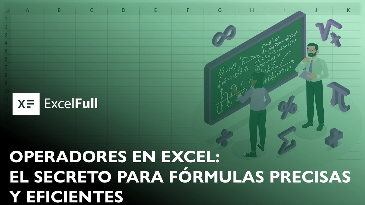 OPERADORES EN EXCEL: EL SECRETO PARA FÓRMULAS PRECISAS Y EFICIENTES