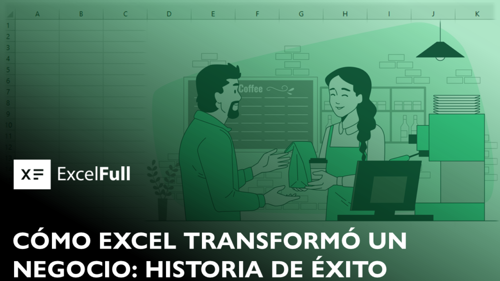 CÓMO EXCEL TRANSFORMÓ UN NEGOCIO: HISTORIA DE ÉXITO