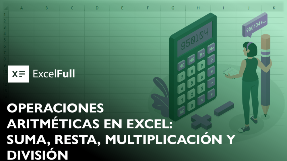 OPERACIONES ARITMÉTICAS EN EXCEL: SUMA, RESTA, MULTIPLICACIÓN Y DIVISIÓN