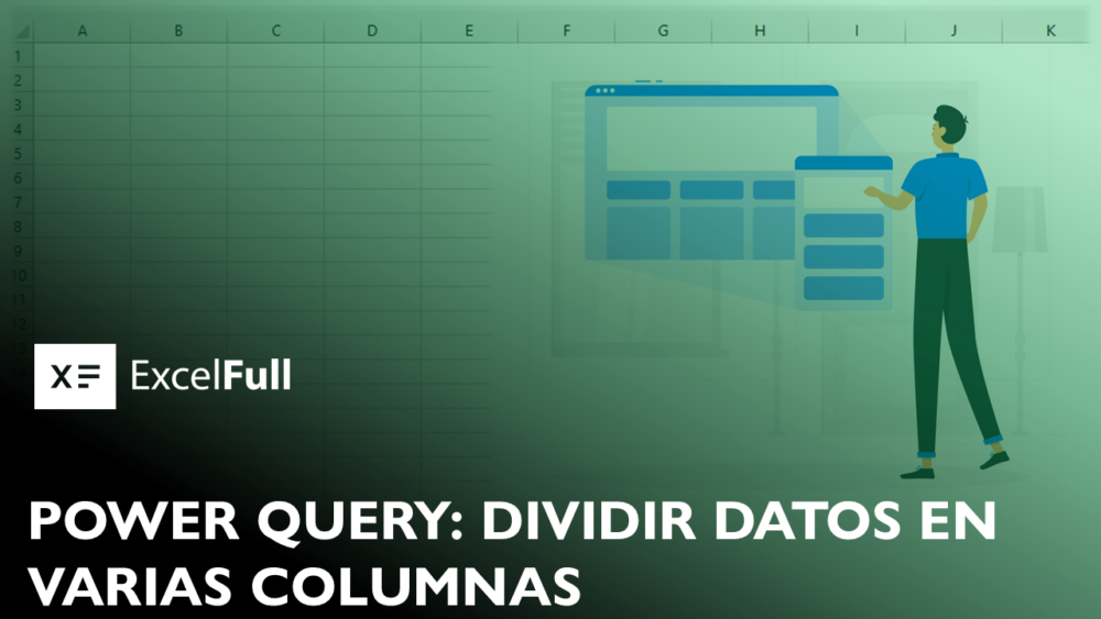 POWER QUERY PARA PRINCIPIANTES TRANSFORMAR DATOS – DIVIDIR DATOS EN VARIAS COLUMNAS