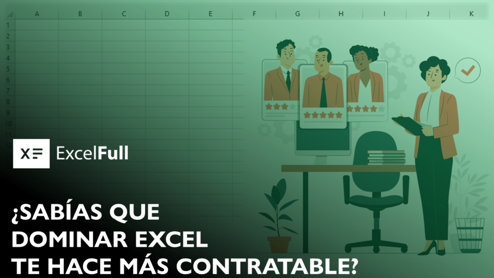 ¿SABÍAS QUE DOMINAR EXCEL TE HACE MÁS CONTRATABLE?