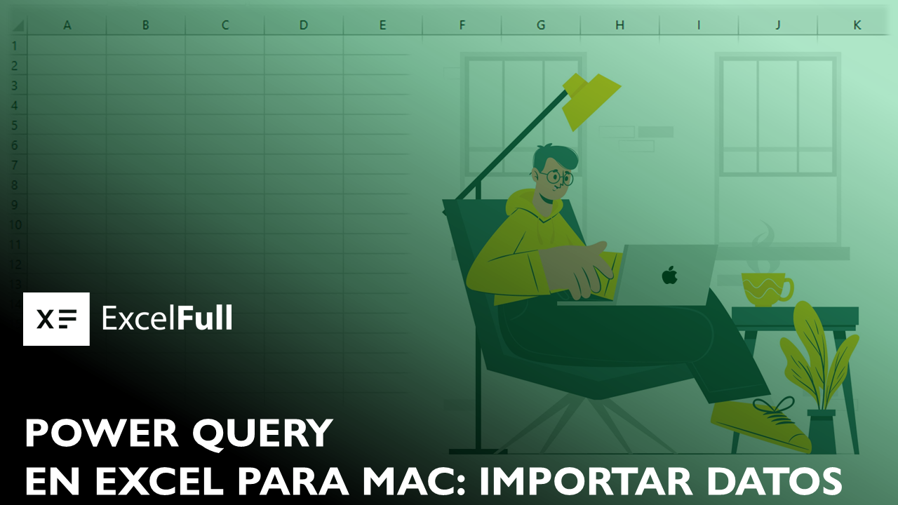 POWER QUERY EN EXCEL PARA MAC: IMPORTAR DATOS