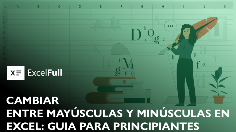 APRENDE A CAMBIAR ENTRE MAYÚSCULAS Y MINÚSCULAS EN EXCEL