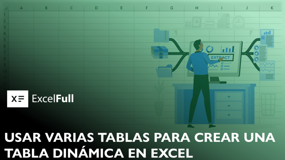 CÓMO CREAR UNA TABLA DINÁMICA CON VARIAS TABLAS EN EXCEL