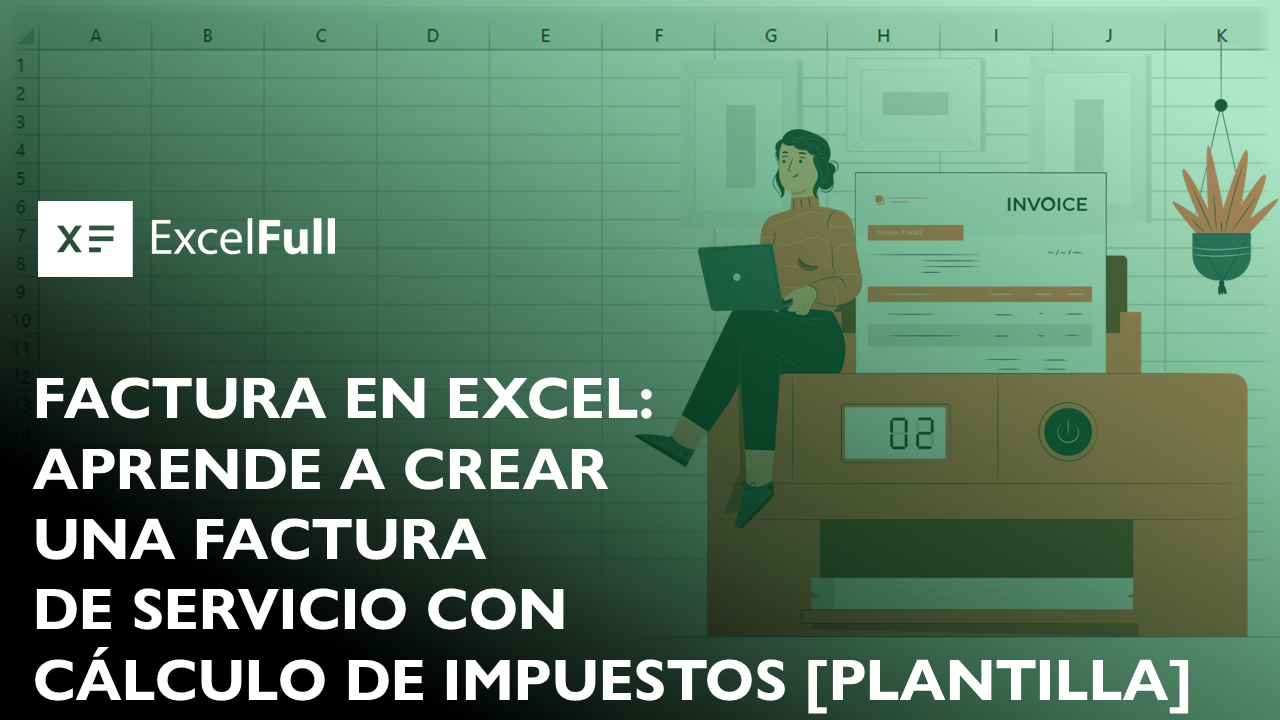 FACTURA EN EXCEL APRENDE A CREAR UNA FACTURA CON CÁLCULO DE IMPUESTOS [PLANTILLA]